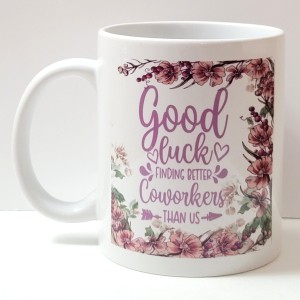 Good luck finding better coworkers than us