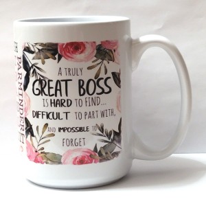 Truly great boss is hard to find difficult to part with and impossible to forgot