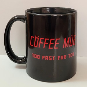 Coffee Mug Too Fast For Tea