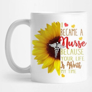 I become a nurse because your life is worth my time