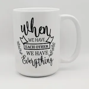 when we have each other we have everything