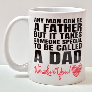Any man can be a father but it takes someone special to called a dad