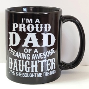 i_m a proud dad ofa freaking awesome daughter