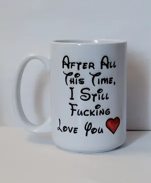 after all this time i still fucking love you