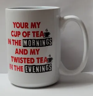 your my cup of tea in the mornings