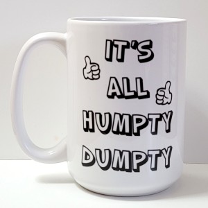 its all humpty dumpty