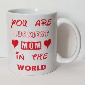 You Are The Luckiest Mom In The World