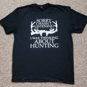 sorry i wasn_t listening i was thinking about hunting