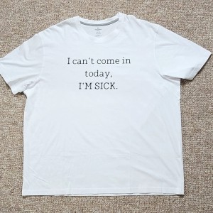 i cant come in today, I _m sick